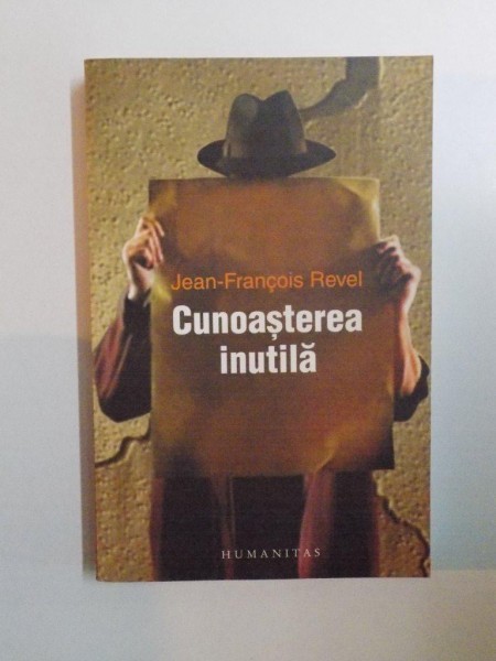 CUNOASTEREA INUTILA de JEAN-FRANCOIS REVEL 2007 CUNOASTEREA INUTILA de JEAN-FRANCOIS REVEL 2007