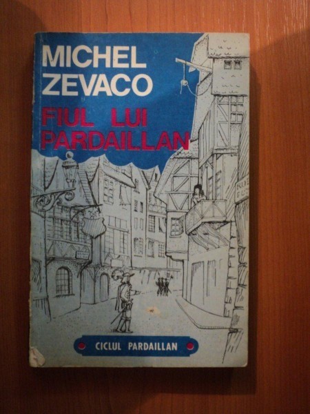 FIUL LUI PARDAILLAN de MICHEL ZEVACO , Bucuresti 1992 foto mare FIUL LUI PARDAILLAN de MICHEL ZEVACO , Bucuresti 1992 foto mare