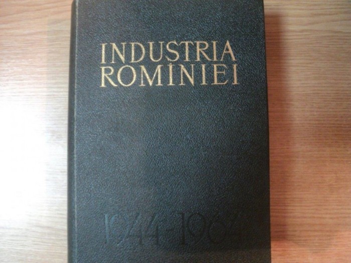INDUSTRIA ROMANIEI 1944 - 1964 , Bucuresti 1964 INDUSTRIA ROMANIEI 1944 - 1964 , Bucuresti 1964