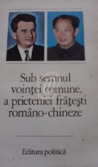 Sub semnul vointei comune, a prieteniei fratesti romano-chineze foto