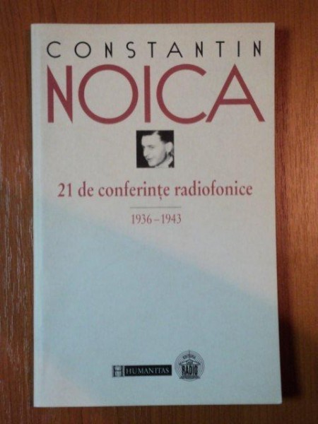 21 DE CONFERINTE RADIOFONICE de CONSTANTIN NOICA, 2000 21 DE CONFERINTE RADIOFONICE de CONSTANTIN NOICA, 2000