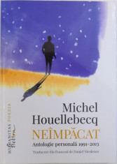 NEIMPACAT - ANTOLOGIE PERSONALA 1991- 2013 de MICHEL HOUELLEBECQ , 2016 foto