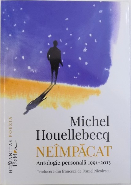 NEIMPACAT - ANTOLOGIE PERSONALA 1991- 2013 de MICHEL HOUELLEBECQ , 2016 foto mare NEIMPACAT - ANTOLOGIE PERSONALA 1991- 2013 de MICHEL HOUELLEBECQ , 2016 foto mare