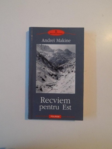 RECVIEM PENTRU EST de ANDREI MAKINE , 2008 foto mare RECVIEM PENTRU EST de ANDREI MAKINE , 2008 foto mare