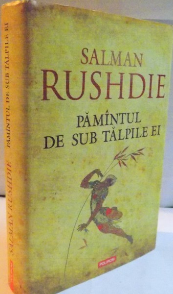 PAMANTUL DE SUB TALPILE EI de SALMAN RUSHDIE , EDITIA A II A , 2008 foto mare PAMANTUL DE SUB TALPILE EI de SALMAN RUSHDIE , EDITIA A II A , 2008 foto mare