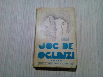 JOC DE OGLINZI - Ioana Petrescu - Editura Universul, 1943, 351 p. foto