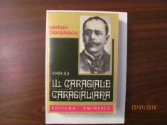 CY - Serban CIOCULESCU &amp;quot;Viata lui I. L. Caragiale&amp;quot; foto