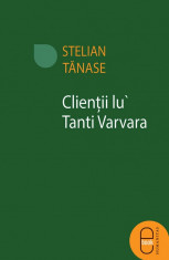 Clientii lu&amp;#039; Tanti Varvara (eBook) foto