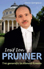 Iosif Ion Prunner. Trei generatii la Ateneul Roman (eBook) foto