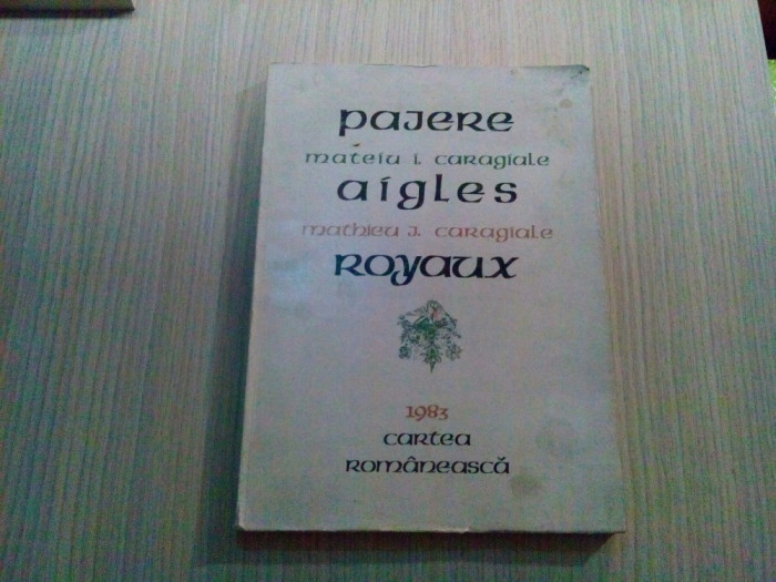 PAJERE, AIGLES, ROYAUX - Mateiu I. Caragiale - Romulus Vulpescu: grafica - 1983