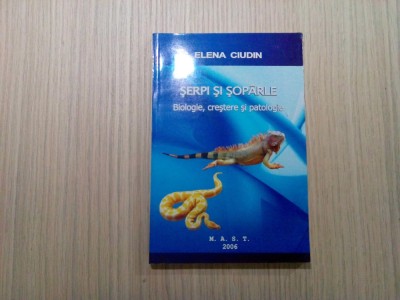 SERPI SI SOPARLE - Biologie, Crestere, Patologie - Elena Ciudin -2006, 238 p. foto