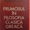 FRUMOSUL IN FILOSOFIA CLASICA GREACA de DUMITRU ISAC , 1970