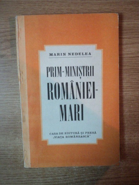 Prim Ministrii Romaniei Mari Ideile Politice De Marin Nedelea 1991 Arhiva Okazii Ro