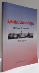 SPITALUL CLINIC COLTEA , 300 DE ANI DE EXISTENTA , 1704 - 2004 de NICOLAE ANGELESCU , 2004 foto