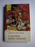 A gyerekek ketszer szuletnek - Somogyi Toth Sandor