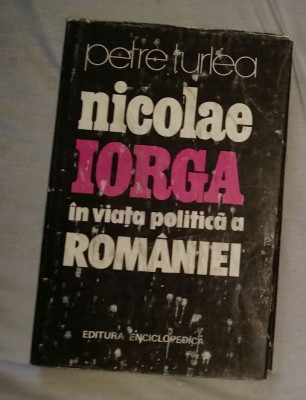 Nicolae Iorga in viata politica a Romaniei / Petre Turlea foto