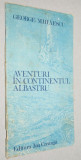 Aventuri in continentul albastru - George Mihaescu