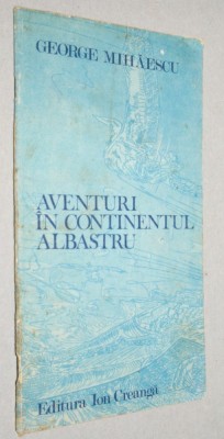 Aventuri in continentul albastru - George Mihaescu foto
