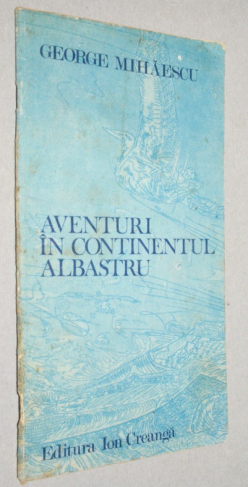 Aventuri in continentul albastru - George Mihaescu