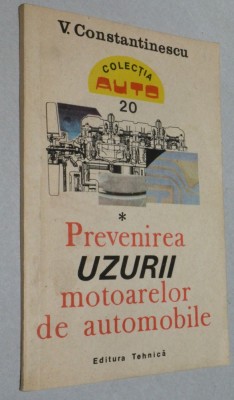 COLECTIA AUTO Prevenirea uzurii motoarelor de automobile - V. CONSTANTINESCU foto