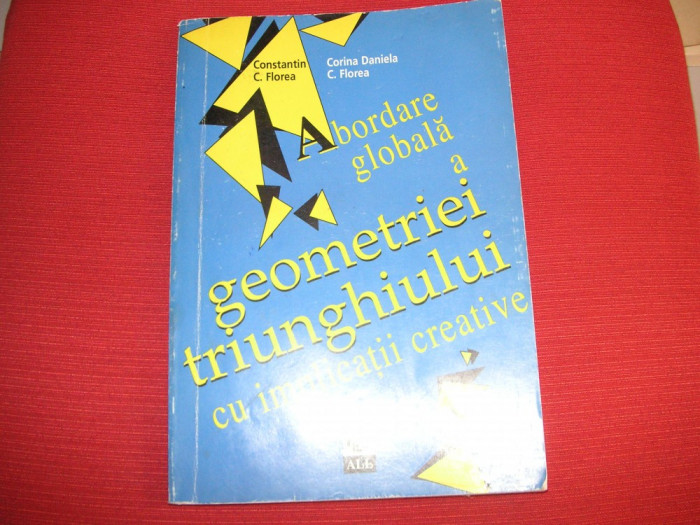 Abordare globala a geometriei triunghiului cu implicatii creative - C. C.Florea