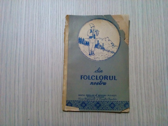 Din FOLCLORUL NOSTRU - Gh. C. Ionescu (autograf) - Ploesti, 1957, 54 p.