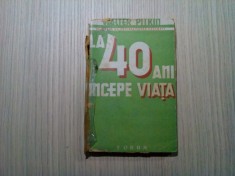 LA 40 DE ANI INCEPE VIATA - Walter R. Pitkin -Editura Forum, 1045, 171 p. foto