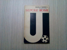 SEPCILE ROSII (1919-1969) - Ioan Chirila - Sport, 1969, 138 p. foto