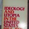 Ideology and utopia in the United States, 1956-1976 /​ Irving Louis Horowitz