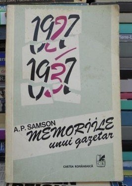 Memoriile unui gazetar : (1927-1937) / A. P. Samson foto