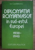Diplomatia romaneasca in sud-estul Europei.../ Ion Calafeteanu