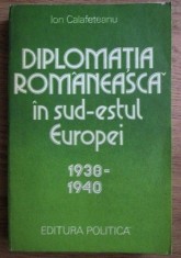 Diplomatia romaneasca in sud-estul Europei.../ Ion Calafeteanu