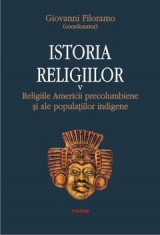 G. Filoramo - Istoria religiilor ( vol. V - Religiile Americii precolumbiene ) foto