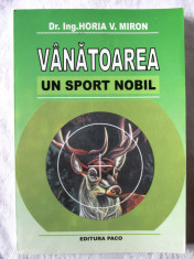 &amp;quot;VANATOAREA, UN SPORT NOBIL&amp;quot;, Horia V. Miron, 2007. Vanatoare. Absolut noua foto