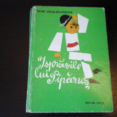 Ispravile lui Pipăruş - Petre Ugliş-Delapecica, Ed. Facla, 1975, 127 pag