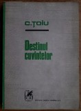 Destinul cuvintelor / Constantin Toiu