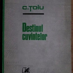 Destinul cuvintelor / Constantin Toiu