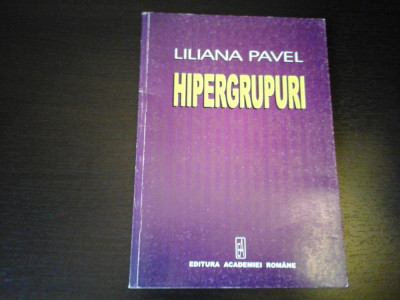 Hipergrupuri - Liliana Pavel, Ed. Academiei Romane, 2000, 120 pag foto