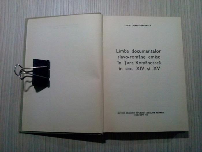 LIMBA DOCUMENTELOR SLAVO-ROMANE EMISE IN TARA ROMANEASCA IN SEC. XIV SI XV - Lucia Djamo-Diaconita - Editura Academiei, 1971, 397 p.