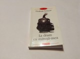 GRAHAM GREENE - LA DRUM CU MATUSA-MEA-RF14/1