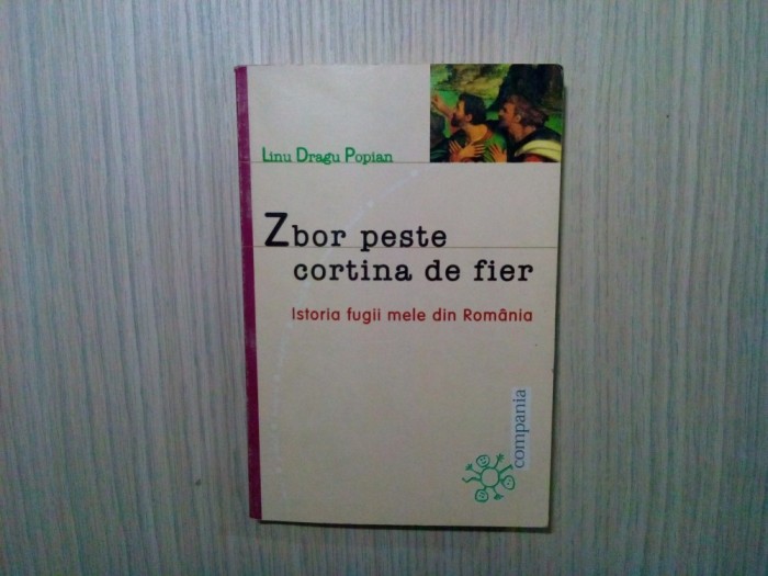 ZBOR PESTE CORTINA DE FIER - Linu Dragu Popian - Compania, 2000, 254 p.