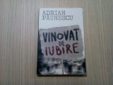 VINOVAT DE IUBIRE - Adrian Paunescu - Editura Curtea Veche, 2010, 190 p., Alta editura