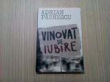 VINOVAT DE IUBIRE - Adrian Paunescu - Editura Curtea Veche, 2010, 190 p.