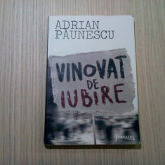 VINOVAT DE IUBIRE - Adrian Paunescu - Editura Curtea Veche, 2010, 190 p.
