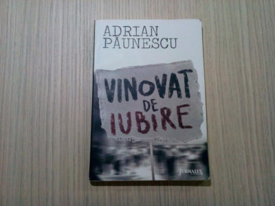 VINOVAT DE IUBIRE - Adrian Paunescu - Editura Curtea Veche, 2010, 190 p. foto
