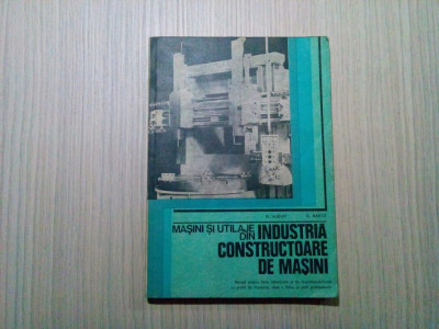 MASINI SI UTILAJE din Industria Consructoare de Masini - N. Huzum - 1982, 231p. foto