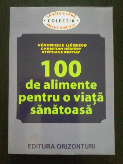 Veronique Liegeois, Christian Remesy - 100 de alimente pentru o viata sanatoasa