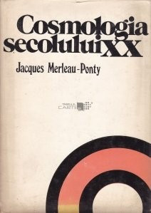 J. Merleau-Ponty - Cosmologia secolului XX foto