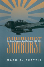 Sunburst: The Rise of Japanese Naval Air Power, 1909-1941, Paperback foto