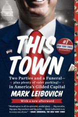 This Town: Two Parties and a Funeral-Plus, Plenty of Valet Parking!-In America&amp;#039;s Gilded Cap Ital, Paperback foto